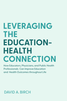 Paperback Leveraging the Education-Health Connection: How Educators, Physicians, and Public Health Professionals Can Improve Education and Health Outcomes Throu Book