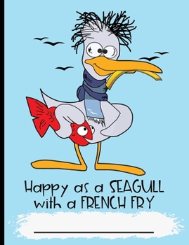 Paperback Happy as a Seagull With a French Fry: Composition Notebook College Ruled Blank Lined Paper Notebook Blue Book