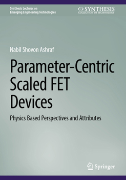 Parameter-Centric Scaled FET Devices: Physics Based Perspectives and Attributes (Synthesis Lectures on Emerging Engineering Technologies)