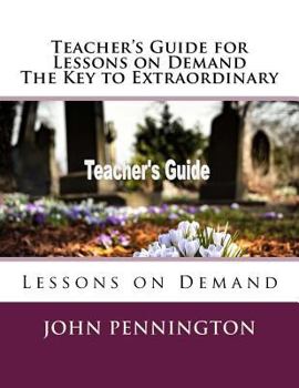 Paperback Teacher's Guide for Lessons on Demand The Key to Extraordinary: Lessons on Demand Book
