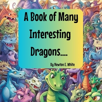 Paperback A Book of Many Interesting Dragons.... Book