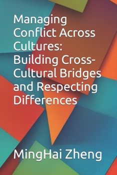 Managing Conflict Across Cultures: Building Cross-Cultural Bridges and Respecting Differences