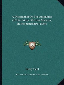A Dissertation On The Antiquities Of The Priory Of Great Malvern, In Worcestershire