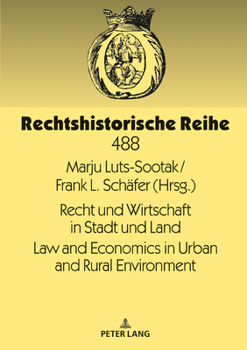 Recht und Wirtschaft in Stadt und LandLaw and Economics in Urban and Rural Environment : Neunter Rechtshistorikertag Im Ostseeraum9th Conference in Legal History in the Baltic Sea Area16. -20. Mai 201