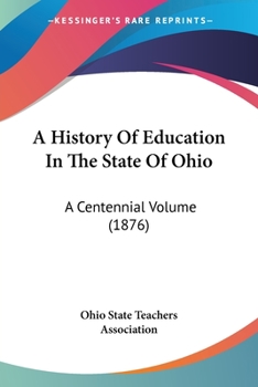 A History Of Education In The State Of Ohio: A Centennial Volume