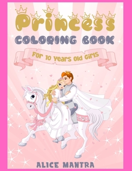 Princess Coloring Book: For 10 Years old Girls (Coloring Books for Kids)