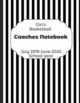 Paperback Girls Basketball Coaches Notebook July 2019 - June 2020 School Year: 2019-2020 Coach Schedule Organizer For Teaching Fundamentals Practice Drills, Str Book