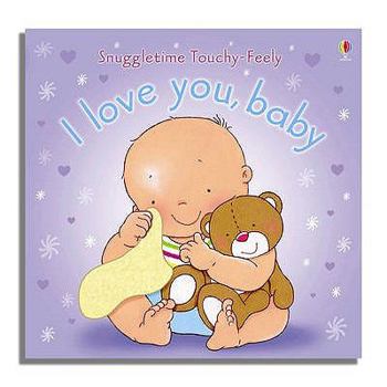 I Love You, Baby (Snuggletime Touchy-Feely Board Books) - Book  of the Usborne Snuggletime Books