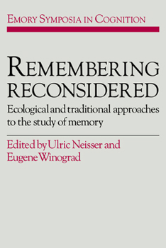 Remembering Reconsidered: Ecological and Traditional Approaches to the Study of Memory (Emory Symposia in Cognition) - Book  of the Emory Symposia in Cognition