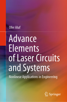 Hardcover Advance Elements of Laser Circuits and Systems: Nonlinear Applications in Engineering Book