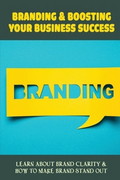 Branding & Boosting Your Business Success: Learn About Brand Clarity & How To Make Brand Stand Out: Protect Your Brand