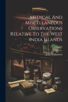 Paperback Medical And Miscellaneous Observations Relative To The West India Islands; Volume 1 Book