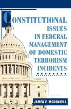 Paperback Constitutional Issues in Federal Management of Domestic Terrorism Incidents Book