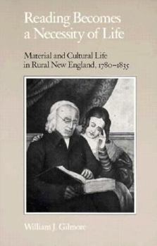 Reading Becomes a Necessity of Life: Material and Cultural Life in Rural New England, 1780-1835