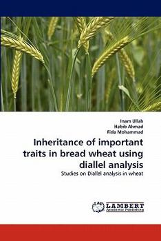 Paperback Inheritance of important traits in bread wheat using diallel analysis Book