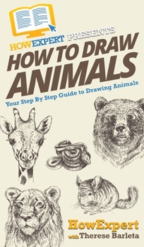 Hardcover How To Draw Animals: Your Step By Step Guide To Drawing Animals Book