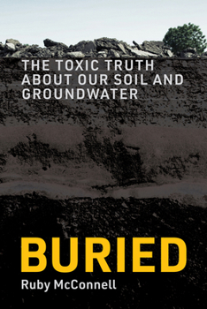 Hardcover Buried: The Toxic Truth About Our Soil and Groundwater Book