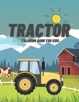 Tractor Coloring Book For Kids: And Older Children Easy Images To Color For Beginners Farm Life Perfect Gift