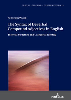 The Syntax of Deverbal Compound Adjectives in English: Internal Structure and Categorial Identity