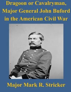 Paperback Dragoon or Cavalryman, Major General John Buford in the American Civil War Book