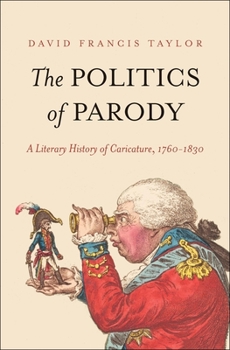 Hardcover The Politics of Parody: A Literary History of Caricature, 1760-1830 Book