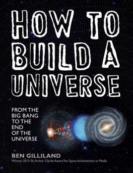 Hardcover How to Build a Universe: From the Big Bang to the End of the Universe Book