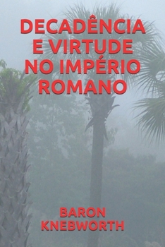 DECADÊNCIA  E  VIRTUDE  NO  IMPÉRIO  ROMANO (Portuguese Edition)