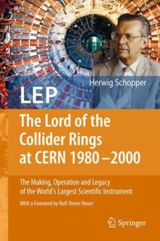 Hardcover LEP - The Lord of the Collider Rings at CERN 1980-2000: The Making, Operation and Legacy of the World's Largest Scientific Instrument Book