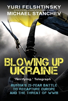 Paperback Blowing up Ukraine: The Return of Russian Terror and the Threat of World War III Book