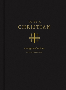 Hardcover To Be a Christian: An Anglican Catechism (Approved Edition) Book