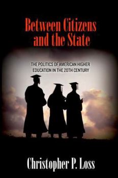 Hardcover Between Citizens and the State: The Politics of American Higher Education in the 20th Century Book