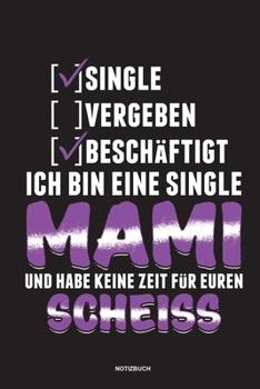 Paperback Single Vergeben Besch?ftigt Ich bin eine Single Mami und habe keine Zeit f?r euren Scheiss - Notizbuch: F?r Alleinerziehende M?tter, Single Mamis - No [German] Book