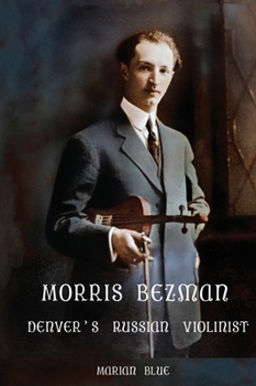 Hardcover Morris Bezman: Denver's Russian Violinist Book