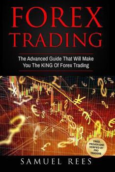 Paperback Forex Trading: The Advanced Guide That Will Make You The KING Of Forex Trading Book
