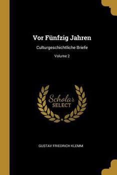 Paperback Vor Fünfzig Jahren: Culturgeschichtliche Briefe; Volume 2 [German] Book