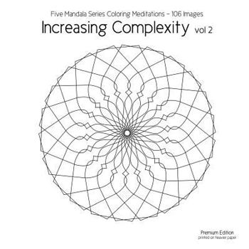Paperback Increasing Complexity vol 2: Five Mandala Series Coloring Meditations - 106 Images Book