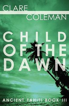 Child of the Dawn - Book #3 of the Ancient Tahiti