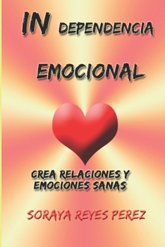 Paperback In-Dependencia Emocional: Crea relaciones y emociones sanas [Spanish] Book