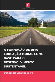 Paperback A Formação de Uma Educação Moral Como Base Para O Desenvolvimento Sustentável [Portuguese] Book