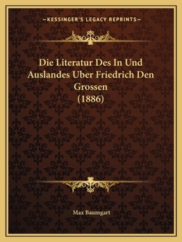 Paperback Die Literatur Des In Und Auslandes Uber Friedrich Den Grossen (1886) [German] Book