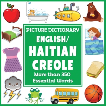 English/Haitian Creole Picture Dictionary: More Than 350 Essential Words (Language Dictionaries for Kids)
