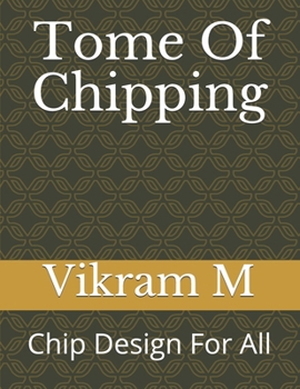 Paperback Tome Of Chipping: Chip Design For All Book