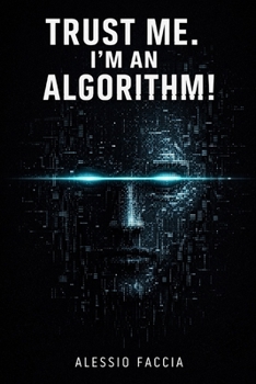 Trust Me. I’m an Algorithm!