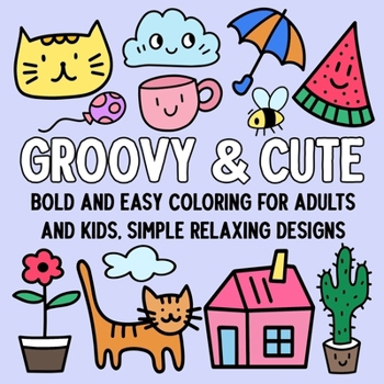 Paperback Groovy and Cute: Bold and Easy Coloring for Adults and Kids, Simple Relaxing Designs Book