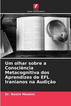 Paperback Um olhar sobre a Consciência Metacognitiva dos Aprendizes de EFL Iranianos na Audição [Portuguese] Book