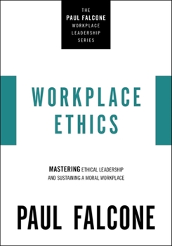 Paperback Workplace Ethics: Mastering Ethical Leadership and Sustaining a Moral Workplace Book
