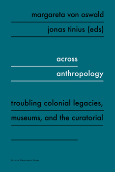 Paperback Across Anthropology: Troubling Colonial Legacies, Museums, and the Curatorial Book
