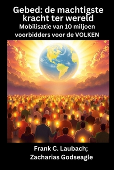 Paperback Gebed - de machtigste kracht ter wereld - Mobilisatie van 10 miljoen voorbidders voor de VOLKEN: de machtigste kracht ter wereld Mobilisatie van 10 mi [Dutch] [Large Print] Book