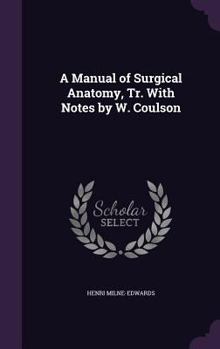 Hardcover A Manual of Surgical Anatomy, Tr. With Notes by W. Coulson Book