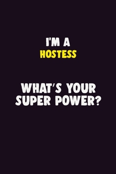 I'M A Hostess, What's Your Super Power?: 6X9 120 pages Career  Notebook Unlined  Writing Journal